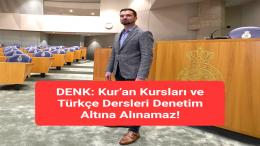 DENK: Kur’an Kursları ve Türkçe Dersleri Denetim Altına Alınamaz!