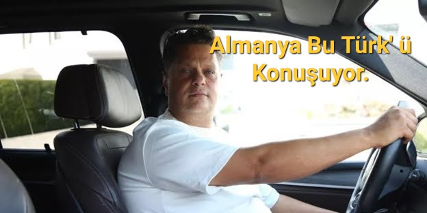 Almanya Bu Türk’ ü Konuşuyor.