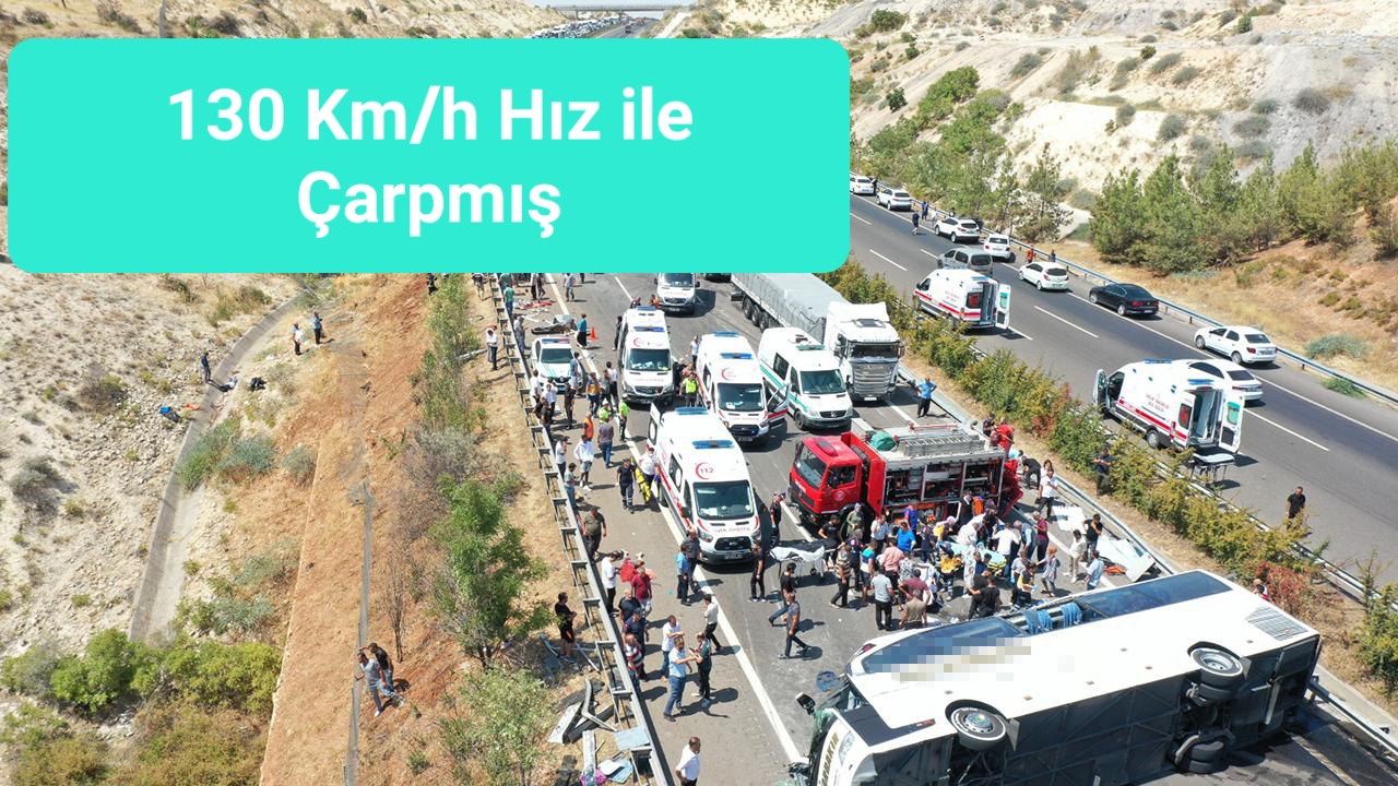 Gaziantep’ de Yaşanan Katliam Gibi Kazaya Sebep Olan Otobüsün Hızı  130 Km/h