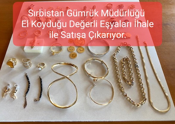 Sırbistan Gümrük Müdürlüğü El Koyduğu Değerli Eşyaları İhale ile Satışa Çıkarıyor.