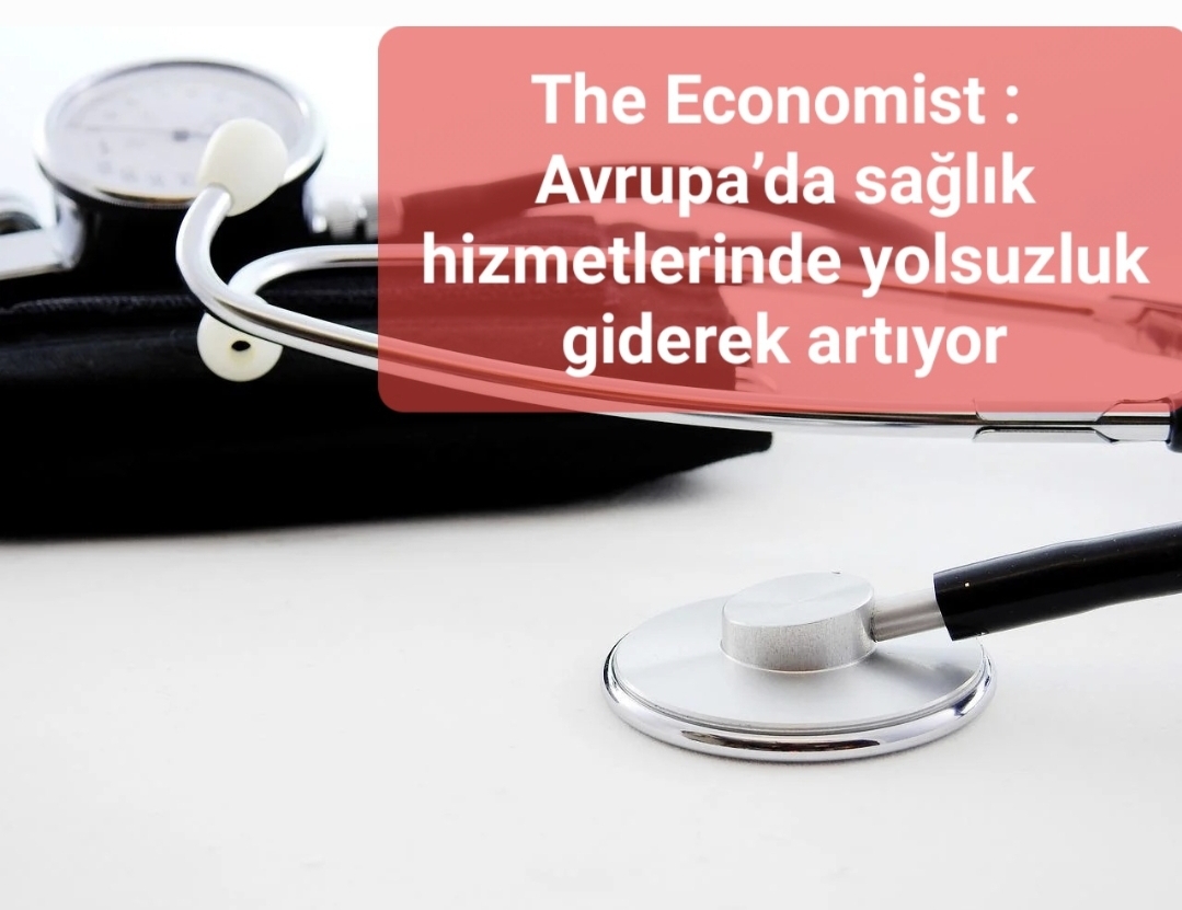 The Economist : Avrupa’da sağlık hizmetlerinde yolsuzluk giderek artıyor.
