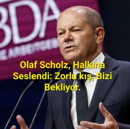 Olaf Scholz, Halkına Seslendi: Zorlu kış, Bizi Bekliyor.
