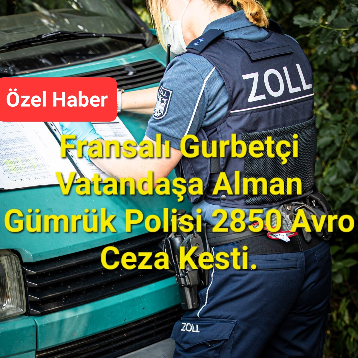 Fransalı Gurbetçi Vatandaşa Alman Gümrük Polisi 2850 Avro Ceza Kesti.