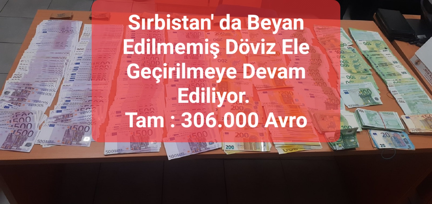 Sırbistan’ da Beyan Edilmemiş Döviz Ele Geçirilmeye Devam Ediliyor. Tam : 306.000 Avro.