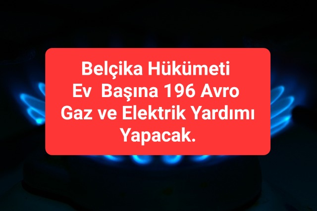 Belçika Hükümeti Ev  Başına 196 Avro Gaz ve Elektrik Yardımı Yapacak.