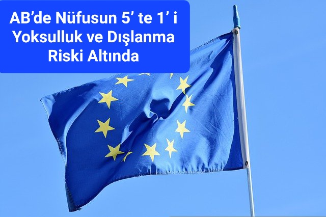 AB’de Nüfusun 5’ te 1’ i Yoksulluk ve Dışlanma Riski Altında