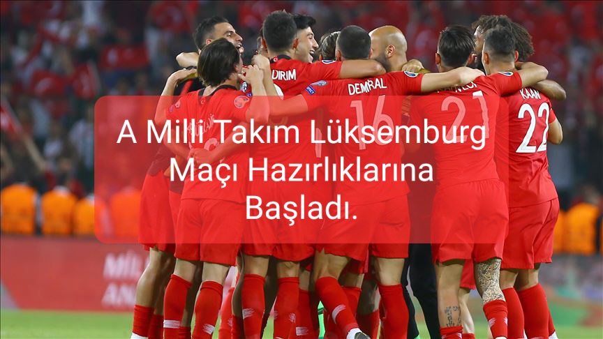 A Milli Futbol Takımı’nda Lüksemburg maçı hazırlıkları başladı