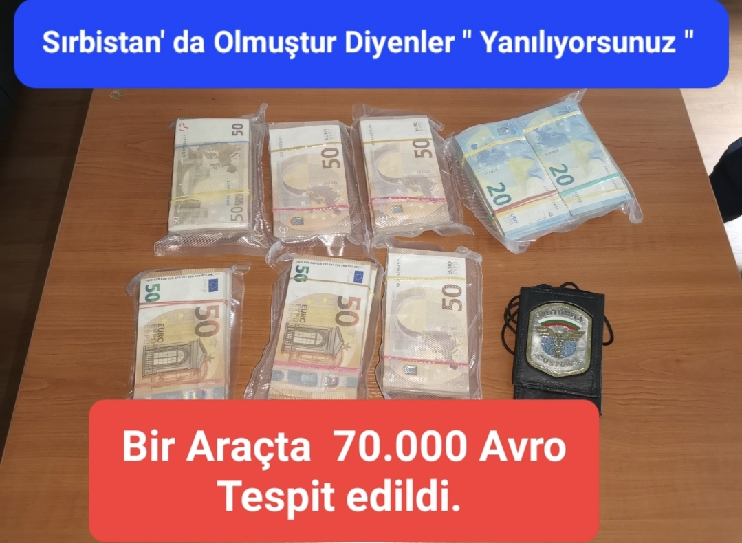 Bulgaristan’ da Bir Araçta  70.000 Avro Tespit edildi.