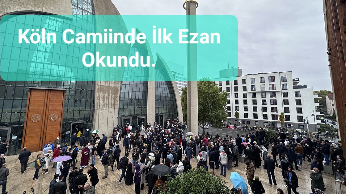 Köln’ de İlk Ezan Okundu.