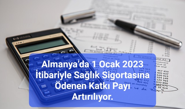 Almanya’da 1 Ocak 2023 İtibariyle Sağlık Sigortasına Ödenen Katkı Payı Artırılıyor.