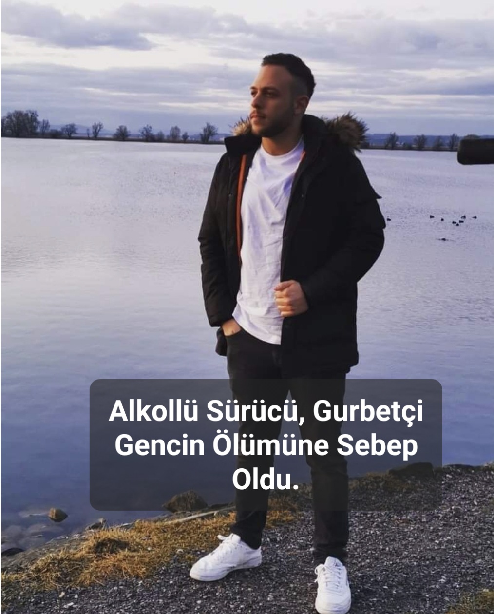 Alkollü Sürücü, Gurbetçi Gencin Ölümüne Sebep Oldu.