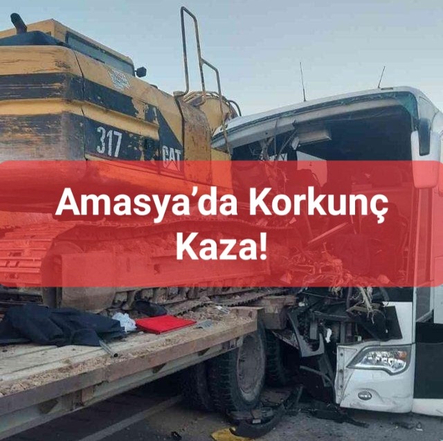 Amasya’da Korkunç Kaza! Otobüs, TIR’ın taşıdığı iş makinesine çarptı: 3 ölü, 8 yaralı