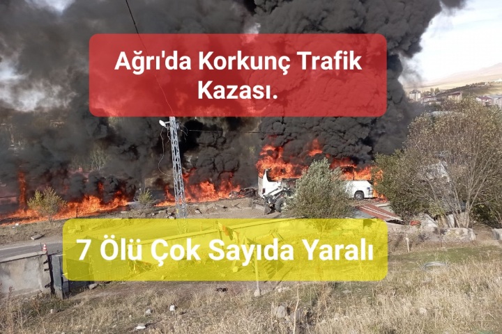 Ağrı’da Korkunç Trafik Kazası: 7 Ölü Çok Sayıda Yaralı Var.