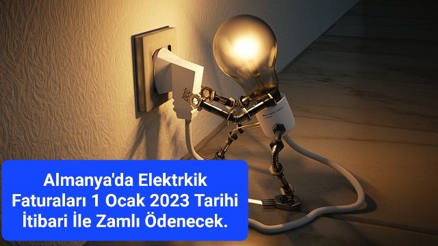 Almanya’da Elektrkik Faturaları 1 Ocak 2023 Tarihi İtibari İle Zamlı Ödenecek.