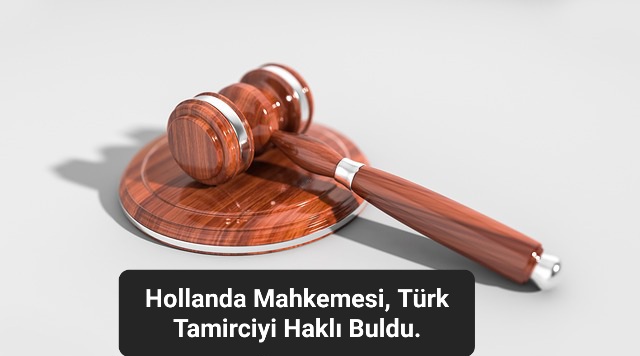 Hollanda Mahkemesi, Türk Oto Tamircisini Haklı Buldu.