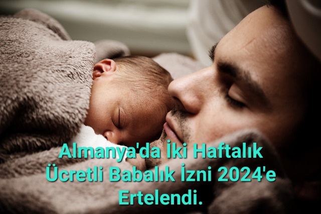 Almanya’da İki Haftalık Ücretli Babalık İzni 2024’e Ertelendi.