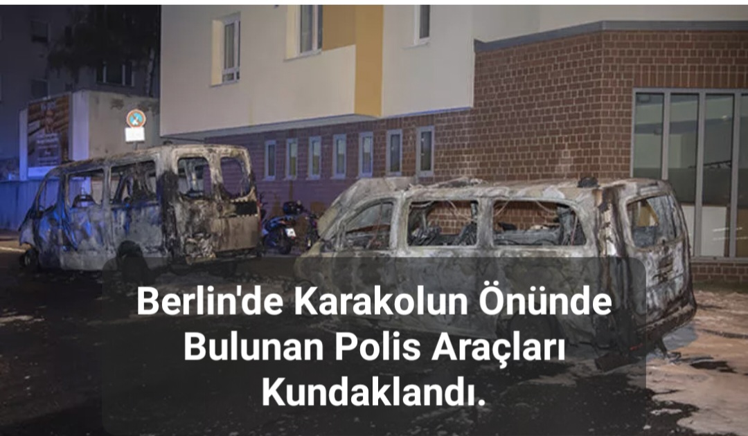 Berlin’de Karakolun Önünde Bulunan Polis Araçları Kundaklandı.