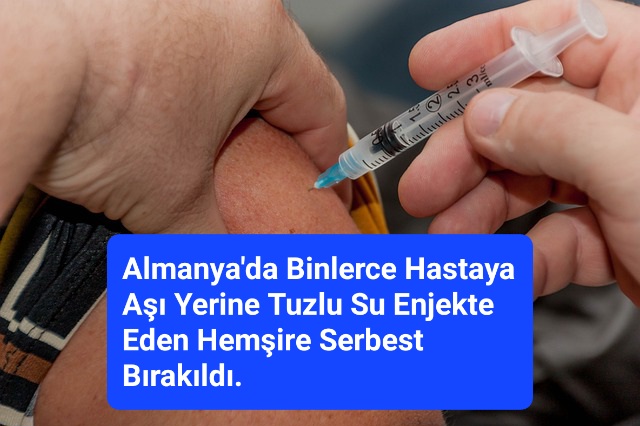 Almanya’da Binlerce Hastaya Aşı Yerine Tuzlu Su Enjekte Eden Hemşire Serbest Bırakıldı. 