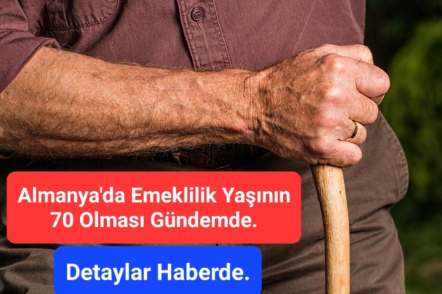 Almanya’da Emeklilik Yaşının 70’e Çıkarılması Gündemde.