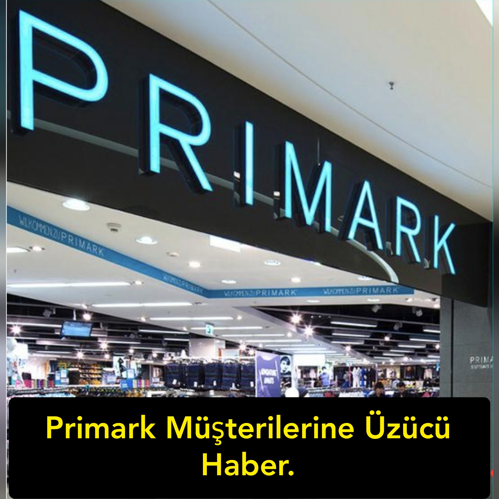 Primark Müşterilerine Üzücü Haber.