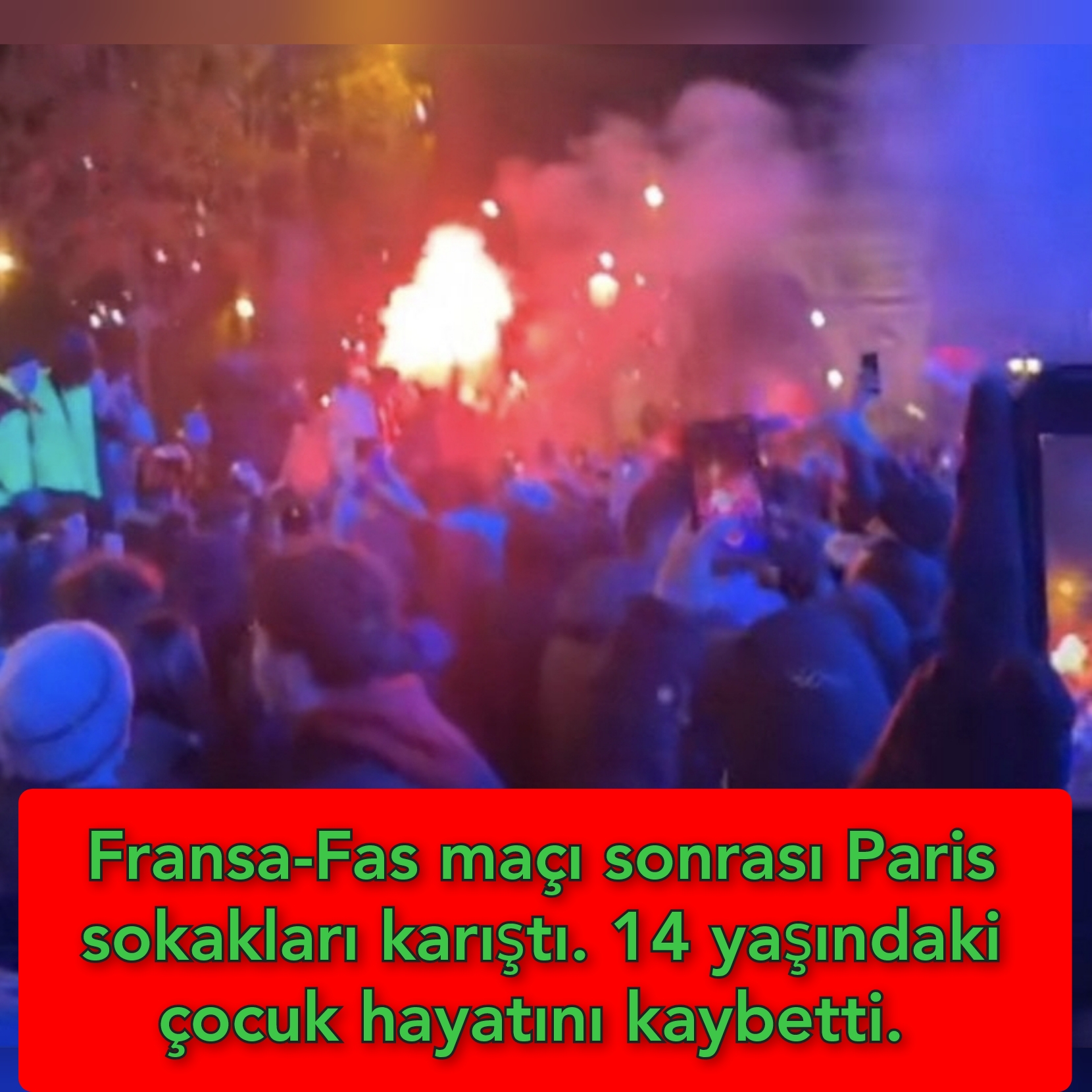 Fransa-Fas maçı sonrası Paris sokakları karıştı14 yaşındaki çocuk hayatını kaybetti. 