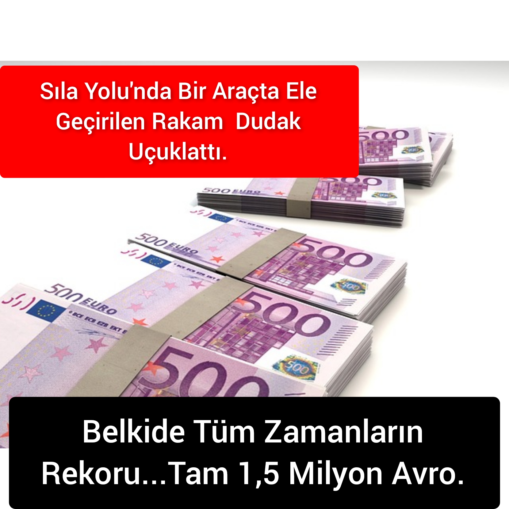 Sıla Yolu’nda Bir Araçta Ele Geçirilen Rakam Dudak Uçuklattı. Belkide Tüm Zamanların Rekoru…Tam 1,5 Milyon Avro.