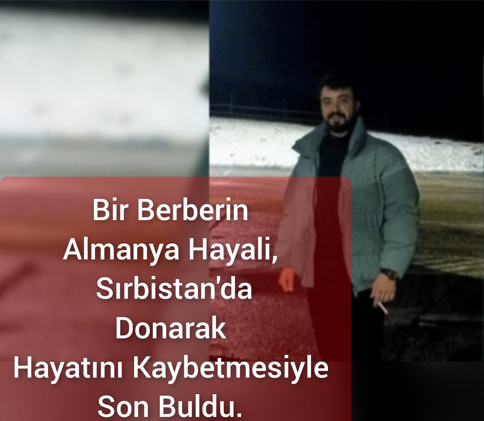 Bir Berberin Almanya Hayali, Sırbistan’da Donarak Hayatını Kaybetmesiyle Sonbuldu.