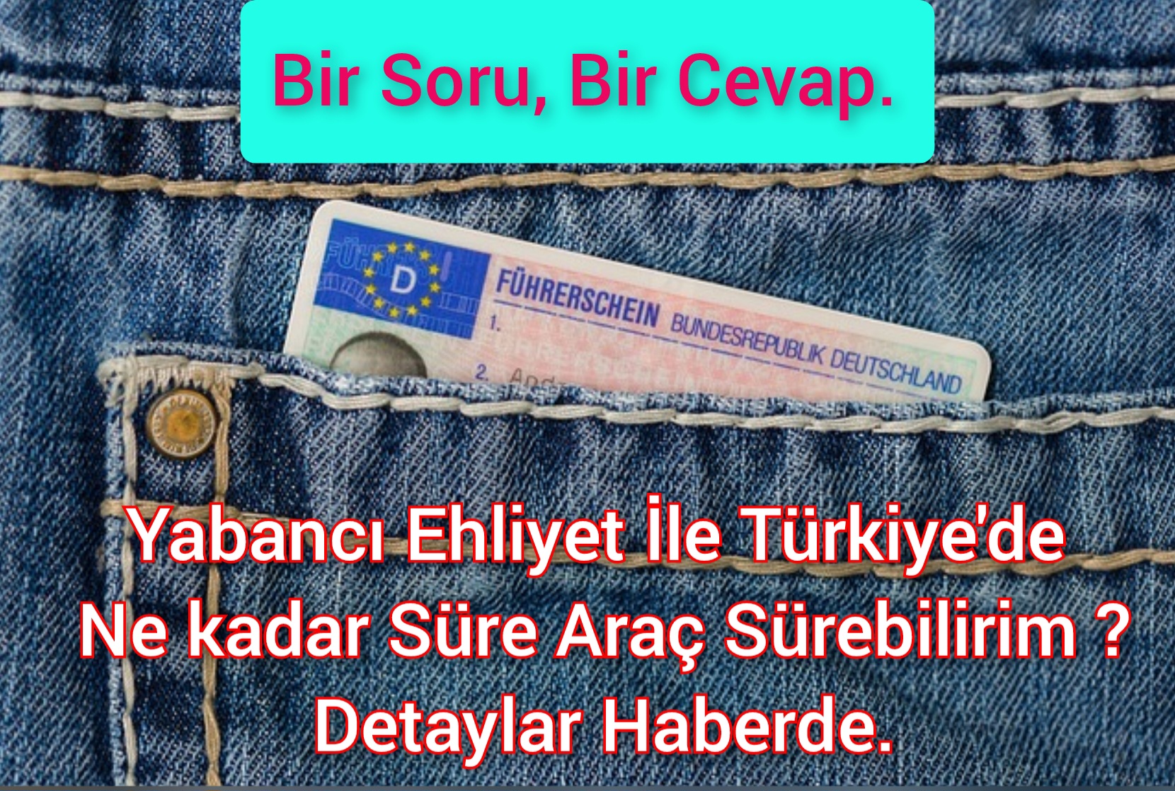 Yabancı Ehliyet İle Türkiye’de Ne kadar Süre Araç Sürebilirim ?