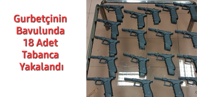 Gurbetçinin Bavulunda 18 Adet Tabanca Yakalandı.