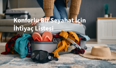 Rahat ve Konforlu Bir Seyahat İçin İhtiyaç Listesi