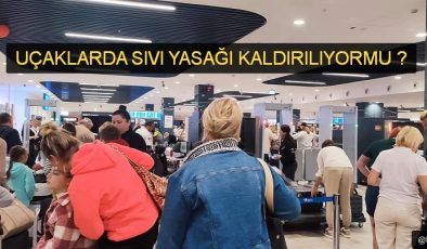 Uçak yolculuğundaki sıvı yasağı kalkacak mı?