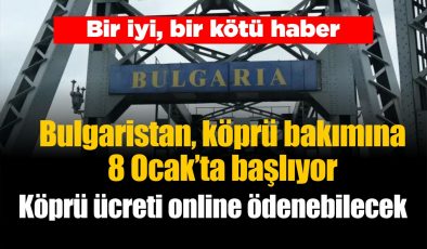 Bulgaristan, Romanya arası köprü bakımına 8 Ocak’ta başlıyor