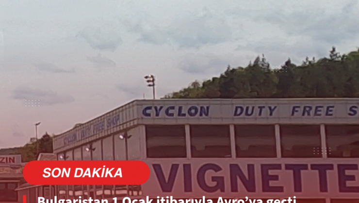 BULGARİSTANDA “AVRO” VE “GÜNLÜK VİNYET” DEVRİMİ: 2026 KURALLARI NETLEŞTİ