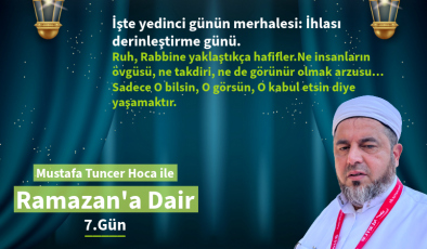 İşte yedinci günün merhalesi: İhlası derinleştirme günü.