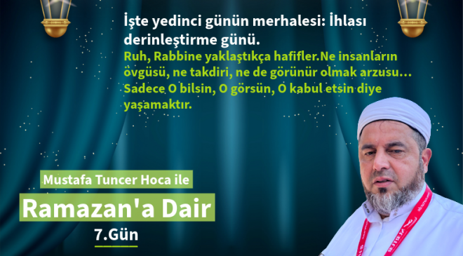 İşte yedinci günün merhalesi: İhlası derinleştirme günü.