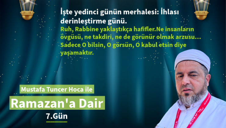 İşte yedinci günün merhalesi: İhlası derinleştirme günü.