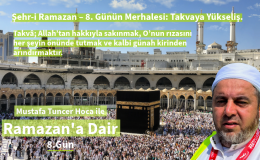 Şehr-i Ramazan’ın sekizinci günü, kulun takvâ merdiveninde bir basamak daha yükselme günüdür.
