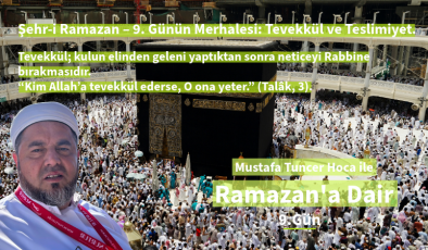 Şehr-i Ramazan – 9. Günün Merhalesi: Tevekkül ve Teslimiyet