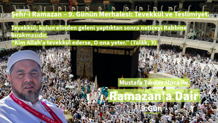 Şehr-i Ramazan – 9. Günün Merhalesi: Tevekkül ve Teslimiyet