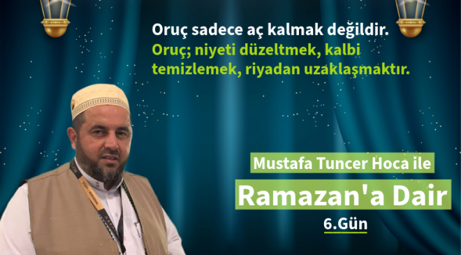 Oruç; niyeti düzeltmek, kalbi temizlemek, riyadan uzaklaşmaktır.
