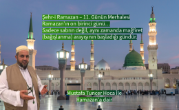 Ramazan’ın on birinci günü sadece sabrın değil, aynı zamanda mağfiret (bağışlanma) arayışının başladığı gündür.