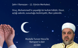 ”Şehr-i Ramazan – 12. Gün” Oruç, Muhammed’in yaşadığı bir kulluk hâlidir. Onun açlığı sabırdı, susuzluğu teslimiyetti, iftarı şükürdü.