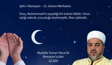 ”Şehr-i Ramazan – 12. Gün” Oruç, Muhammed’in yaşadığı bir kulluk hâlidir. Onun açlığı sabırdı, susuzluğu teslimiyetti, iftarı şükürdü.