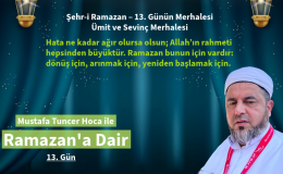 Şehr-i Ramazan – 13. Günün Merhalesi. Bu merhale, kalbin kararmasına izin vermeme merhalesidir. Çünkü mümin için ümitsizlik yoktur.