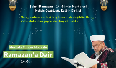 Şehr-i Ramazan – 14. Günün Merhalesi  Nefsin Çözülüşü, Kalbin Dirilişi