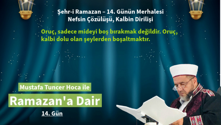 Şehr-i Ramazan – 14. Günün Merhalesi  Nefsin Çözülüşü, Kalbin Dirilişi