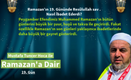 Ramazan’ın 19. Gününde Resûlullah sav. Nasıl İbadet Ederdi?