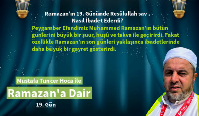 Ramazan’ın 19. Gününde Resûlullah sav. Nasıl İbadet Ederdi?