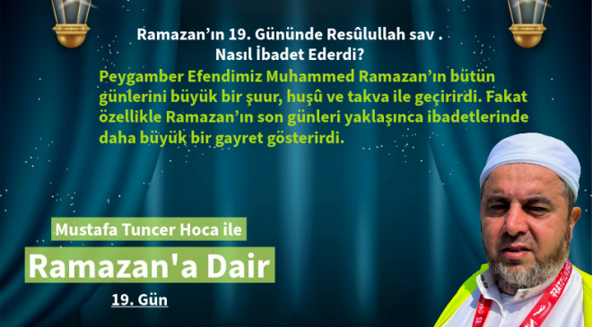 Ramazan’ın 19. Gününde Resûlullah sav. Nasıl İbadet Ederdi?