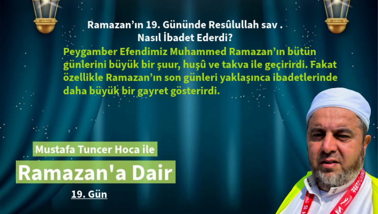 Ramazan’ın 19. Gününde Resûlullah sav. Nasıl İbadet Ederdi?